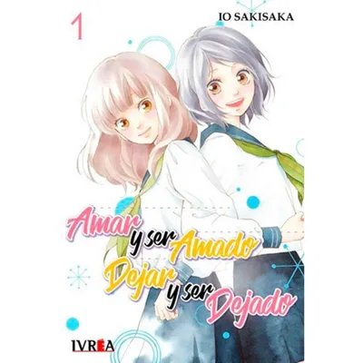Manga Amar y Ser Amado Dejar y Ser Dejado tomo 1 de Io Sakisaka